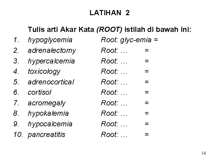 LATIHAN 2 Tulis arti Akar Kata (ROOT) istilah di bawah ini: 1. hypoglycemia Root: