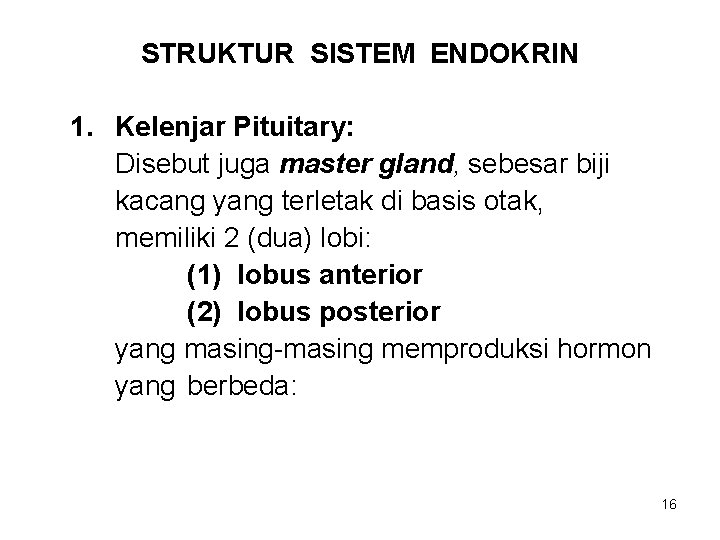 STRUKTUR SISTEM ENDOKRIN 1. Kelenjar Pituitary: Disebut juga master gland, sebesar biji kacang yang