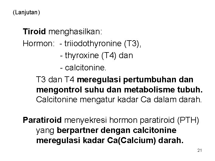 (Lanjutan) Tiroid menghasilkan: Hormon: - triiodothyronine (T 3), - thyroxine (T 4) dan -