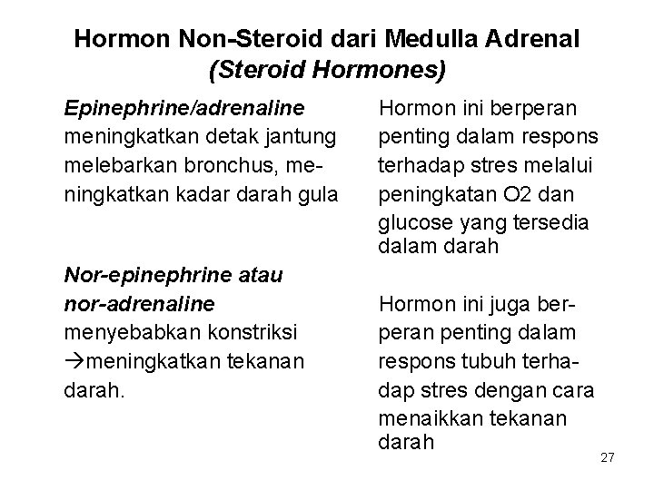 Hormon Non-Steroid dari Medulla Adrenal (Steroid Hormones) Epinephrine/adrenaline meningkatkan detak jantung melebarkan bronchus, meningkatkan