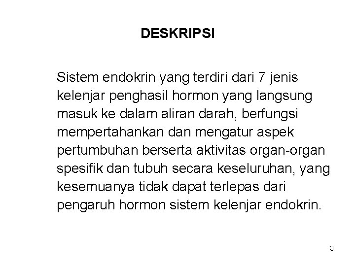 DESKRIPSI Sistem endokrin yang terdiri dari 7 jenis kelenjar penghasil hormon yang langsung masuk