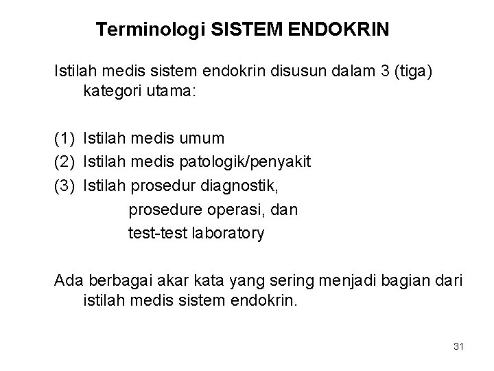 Terminologi SISTEM ENDOKRIN Istilah medis sistem endokrin disusun dalam 3 (tiga) kategori utama: (1)