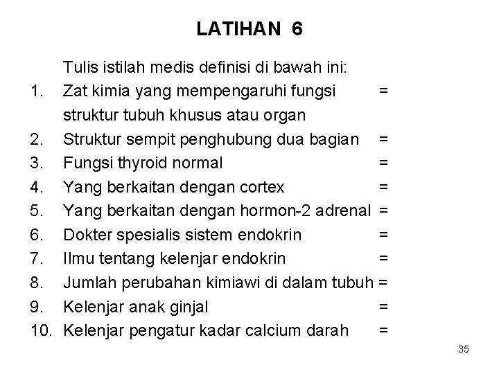 LATIHAN 6 Tulis istilah medis definisi di bawah ini: 1. Zat kimia yang mempengaruhi
