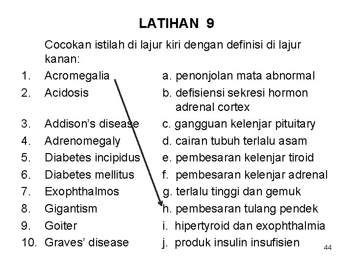 LATIHAN 9 Cocokan istilah di lajur kiri dengan definisi di lajur kanan: 1. Acromegalia