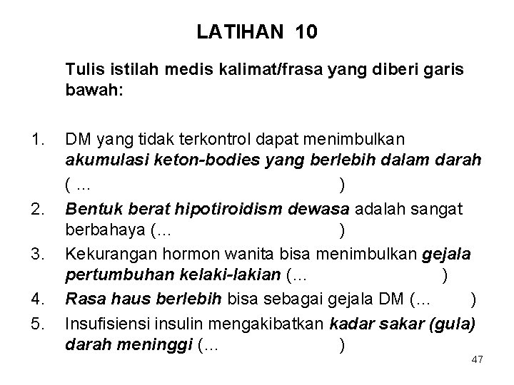 LATIHAN 10 Tulis istilah medis kalimat/frasa yang diberi garis bawah: 1. 2. 3. 4.