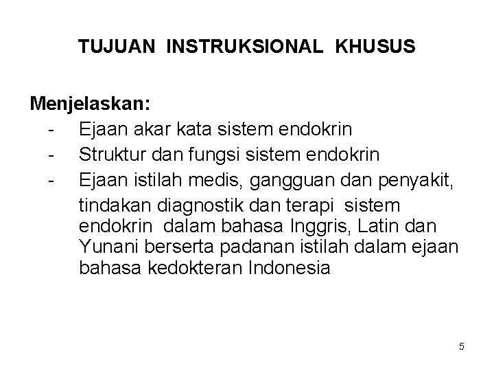 TUJUAN INSTRUKSIONAL KHUSUS Menjelaskan: - Ejaan akar kata sistem endokrin - Struktur dan fungsi