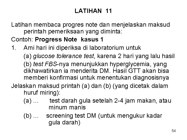 LATIHAN 11 Latihan membaca progres note dan menjelaskan maksud perintah pemeriksaan yang diminta: Contoh: