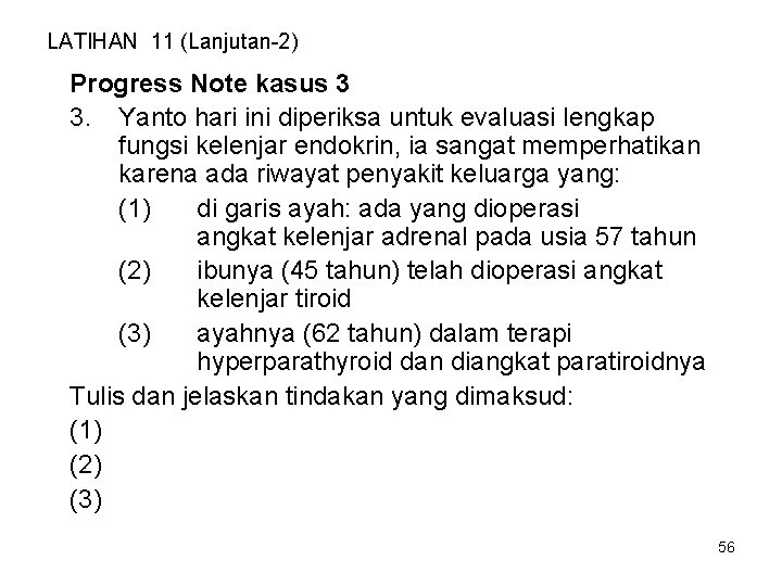 LATIHAN 11 (Lanjutan-2) Progress Note kasus 3 3. Yanto hari ini diperiksa untuk evaluasi