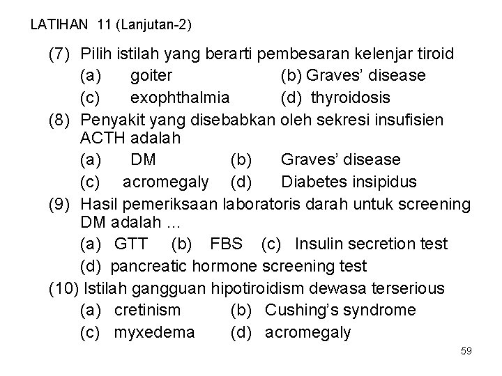 LATIHAN 11 (Lanjutan-2) (7) Pilih istilah yang berarti pembesaran kelenjar tiroid (a) goiter (b)