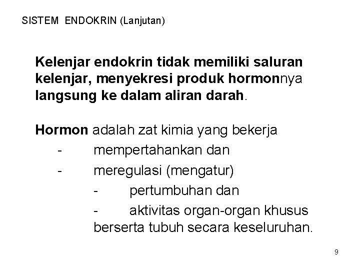 SISTEM ENDOKRIN (Lanjutan) Kelenjar endokrin tidak memiliki saluran kelenjar, menyekresi produk hormonnya langsung ke