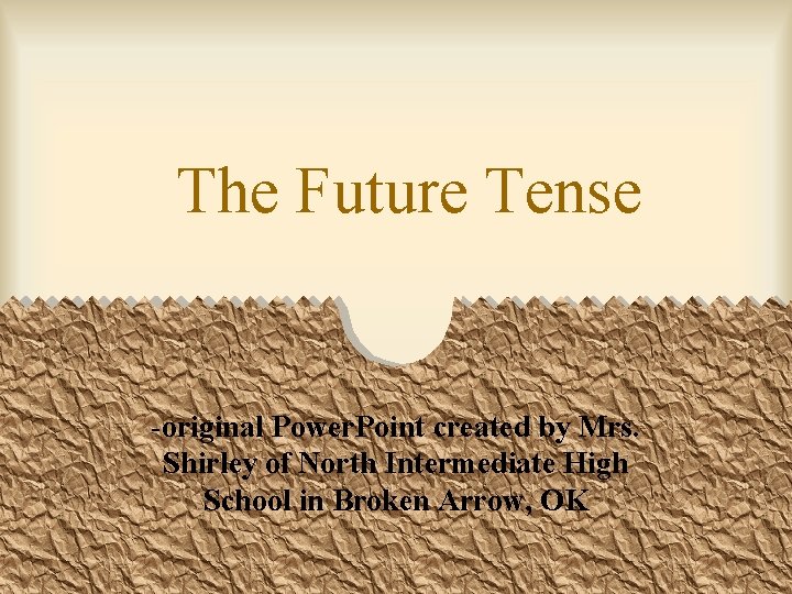 The Future Tense -original Power. Point created by Mrs. Shirley of North Intermediate High
