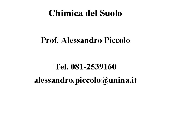 Chimica del Suolo Prof. Alessandro Piccolo Tel. 081 -2539160 alessandro. piccolo@unina. it 