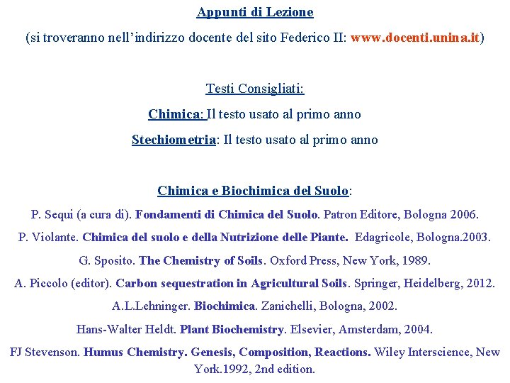 Appunti di Lezione (si troveranno nell’indirizzo docente del sito Federico II: www. docenti. unina.