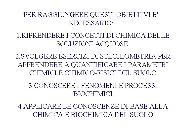 PER RAGGIUNGERE QUESTI OBIETTIVI E’ NECESSARIO: 1. RIPRENDERE I CONCETTI DI CHIMICA DELLE SOLUZIONI