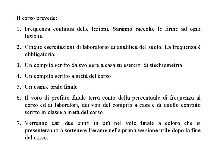 Il corso prevede: 1. Frequenza continua delle lezioni. Saranno raccolte le firme ad ogni