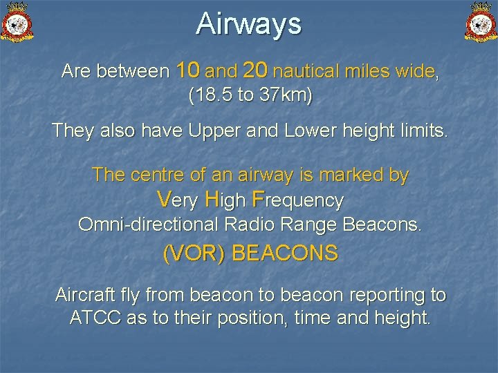 Airways Are between 10 and 20 nautical miles wide, (18. 5 to 37 km)