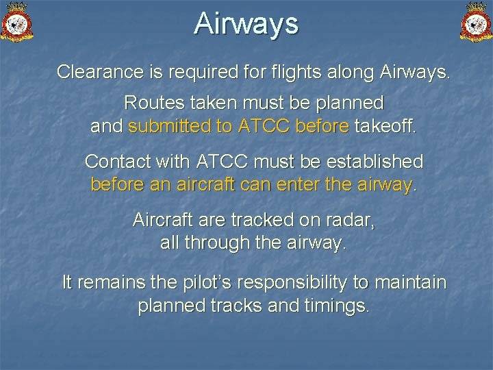 Airways Clearance is required for flights along Airways. Routes taken must be planned and