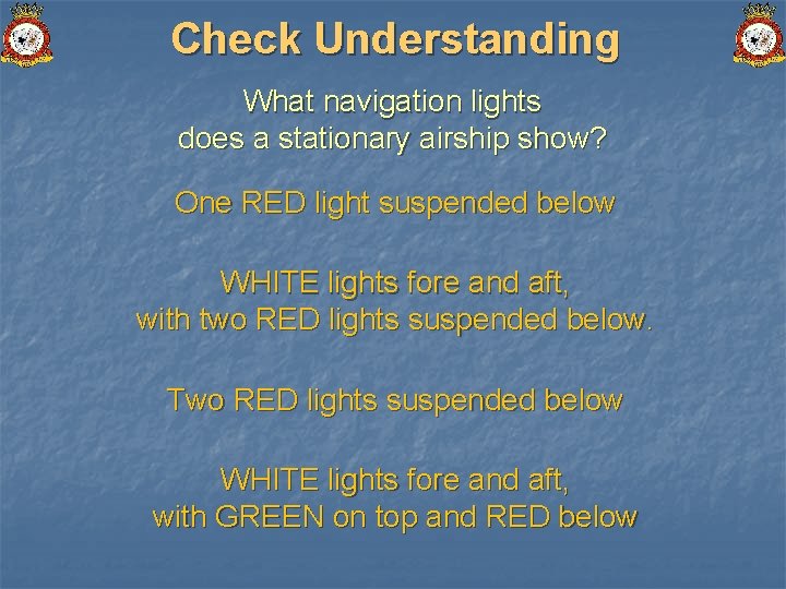 Check Understanding What navigation lights does a stationary airship show? One RED light suspended