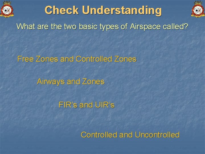 Check Understanding What are the two basic types of Airspace called? Free Zones and