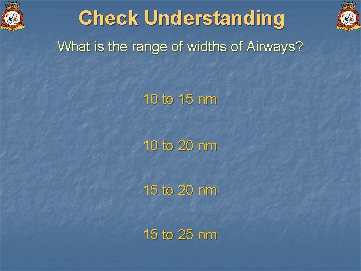 Check Understanding What is the range of widths of Airways? 10 to 15 nm