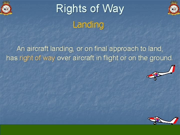 Rights of Way Landing An aircraft landing, or on final approach to land, has