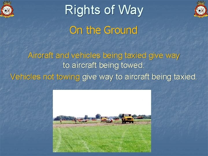 Rights of Way On the Ground Aircraft and vehicles being taxied give way to