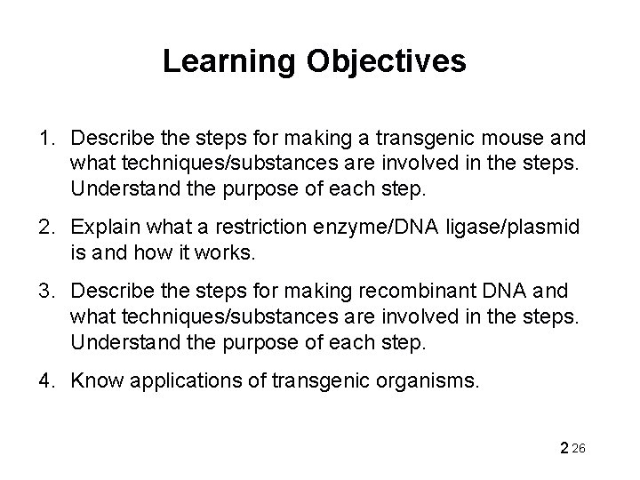Learning Objectives 1. Describe the steps for making a transgenic mouse and what techniques/substances
