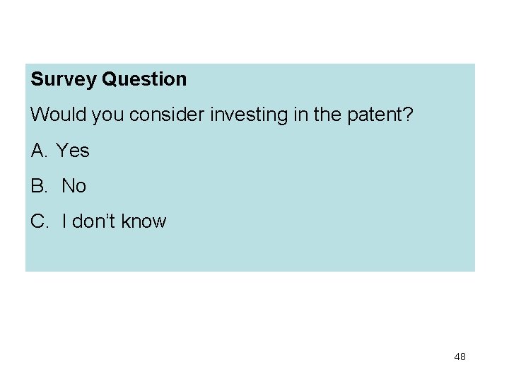 Survey Question Would you consider investing in the patent? A. Yes B. No C.