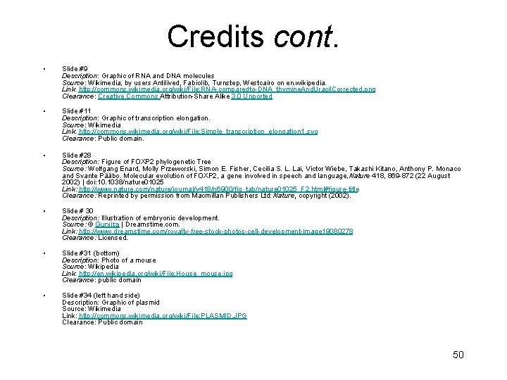 Credits cont. • Slide #9 Description: Graphic of RNA and DNA molecules Source: Wikimedia,