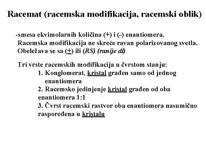 Racemat (racemska modifikacija, racemski oblik) -smesa ekvimolarnih količina (+) i (-) enantiomera. Racemska modifikacija