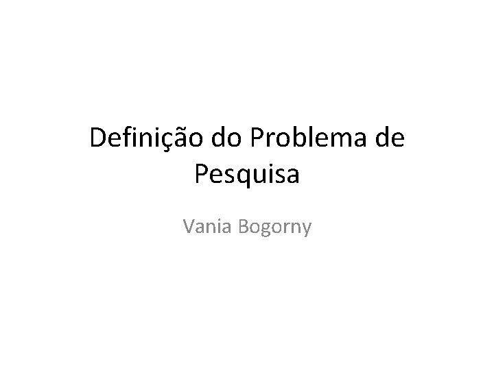 Definição do Problema de Pesquisa Vania Bogorny 