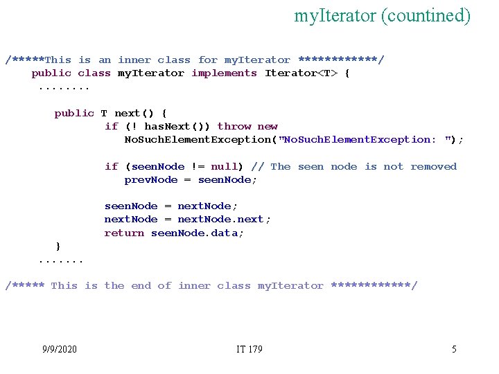 my. Iterator (countined) /*****This is an inner class for my. Iterator ******/ public class