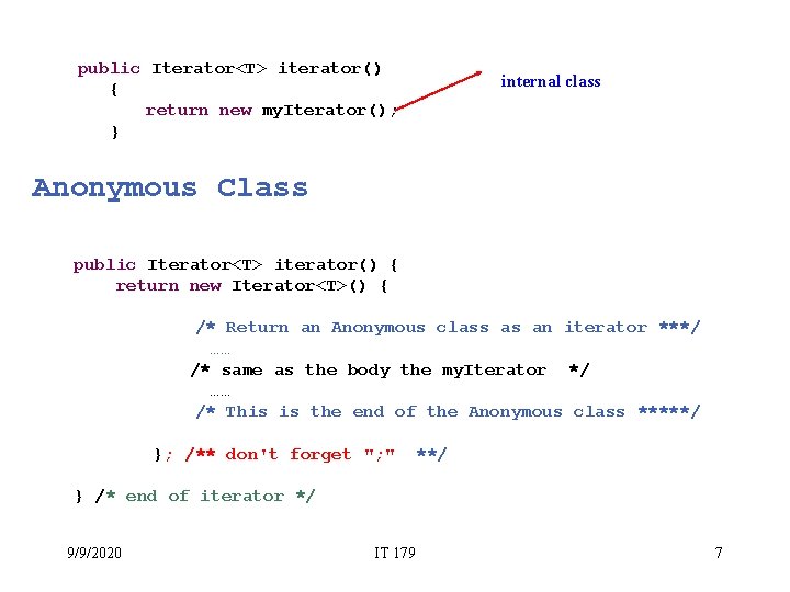 public Iterator<T> iterator() { return new my. Iterator(); } internal class Anonymous Class public