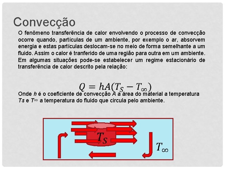 Convecção O fenômeno transferência de calor envolvendo o processo de convecção ocorre quando, partículas