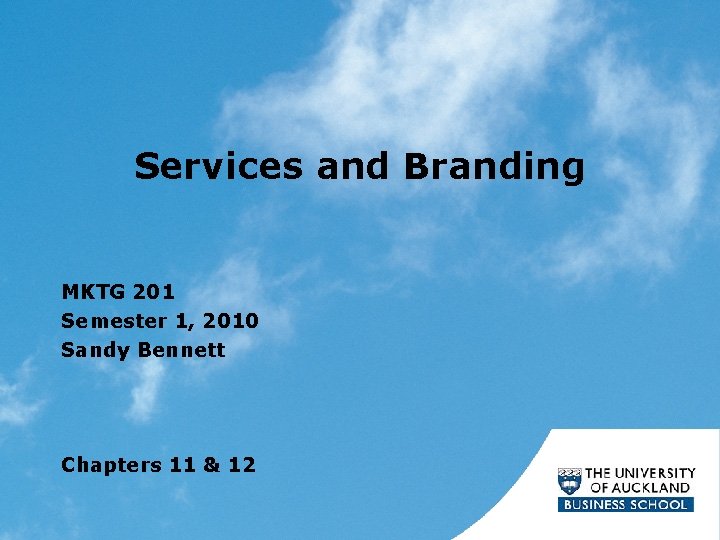 Services and Branding MKTG 201 Semester 1, 2010 Sandy Bennett Chapters 11 & 12