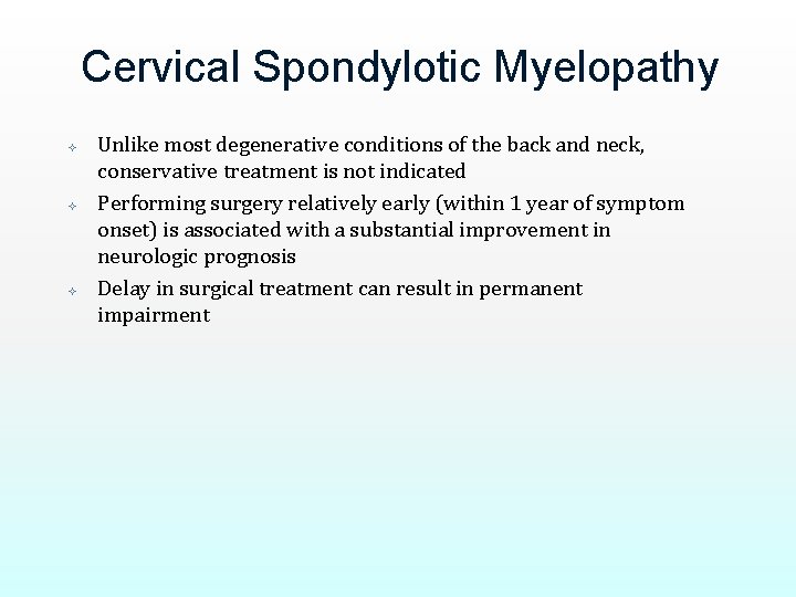 Cervical Spondylotic Myelopathy Unlike most degenerative conditions of the back and neck, conservative treatment