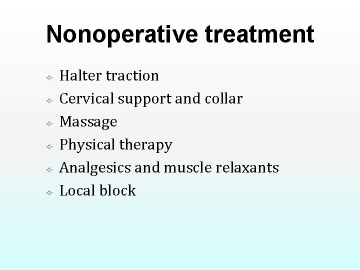 Nonoperative treatment Halter traction Cervical support and collar Massage Physical therapy Analgesics and muscle