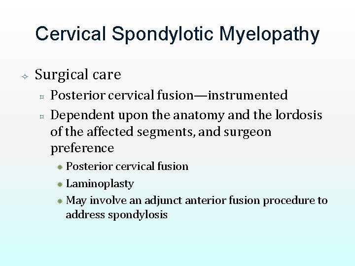 Cervical Spondylotic Myelopathy Surgical care ³ ³ Posterior cervical fusion—instrumented Dependent upon the anatomy