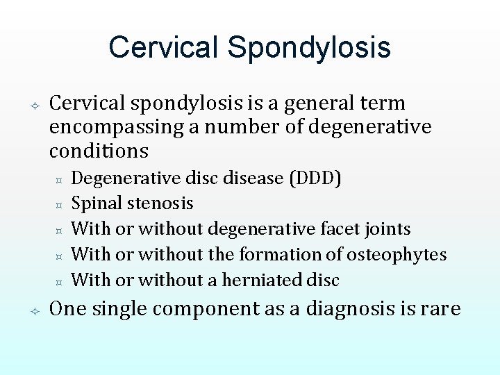 Cervical Spondylosis Cervical spondylosis is a general term encompassing a number of degenerative conditions