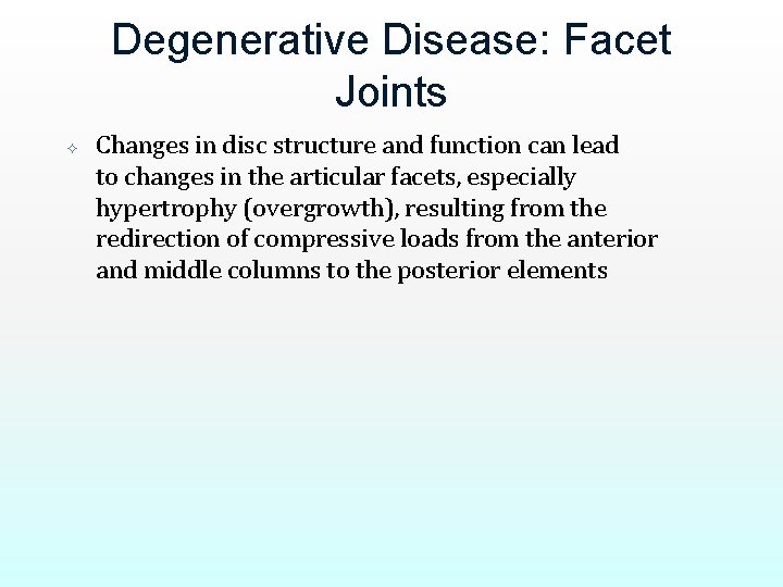 Degenerative Disease: Facet Joints Changes in disc structure and function can lead to changes