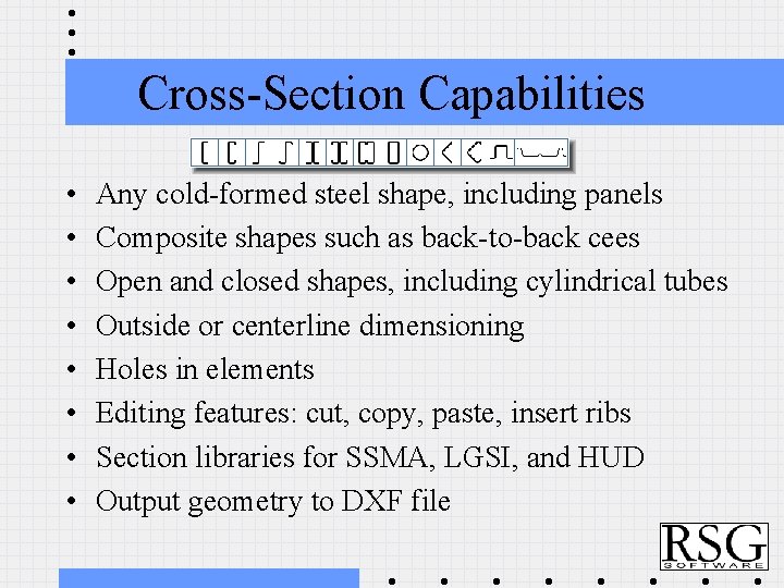Cross-Section Capabilities • • Any cold-formed steel shape, including panels Composite shapes such as