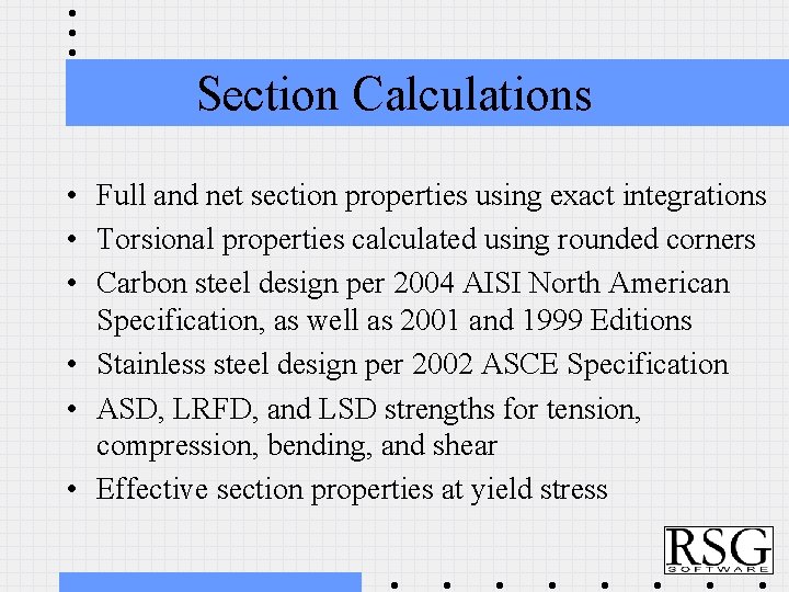 Section Calculations • Full and net section properties using exact integrations • Torsional properties