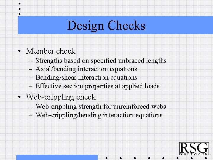 Design Checks • Member check – – Strengths based on specified unbraced lengths Axial/bending