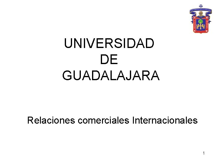 UNIVERSIDAD DE GUADALAJARA Relaciones comerciales Internacionales 1 