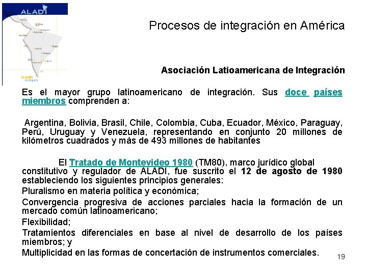Procesos de integración en América Asociación Latioamericana de Integración Es el mayor grupo latinoamericano