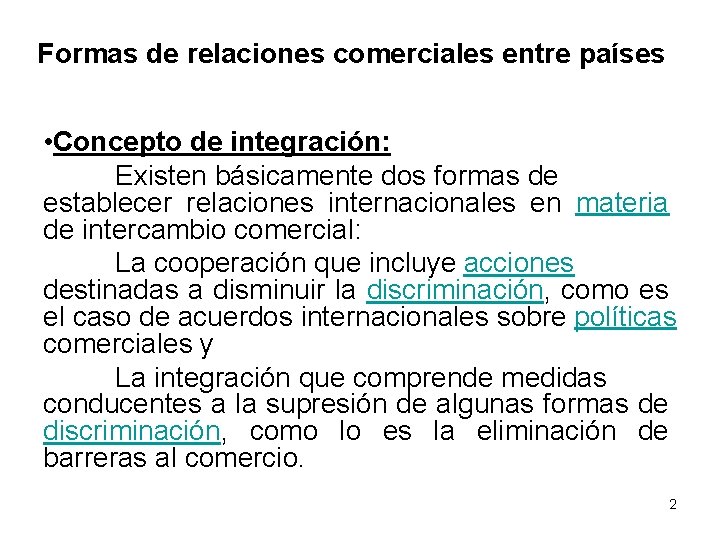 Formas de relaciones comerciales entre países • Concepto de integración: Existen básicamente dos formas