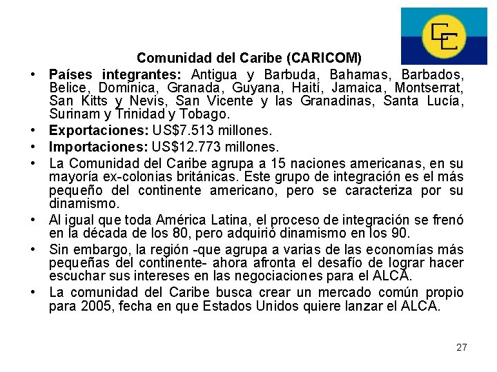  • • Comunidad del Caribe (CARICOM) Países integrantes: Antigua y Barbuda, Bahamas, Barbados,