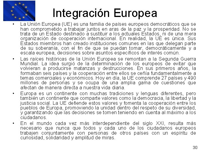 Integración Europea • • La Unión Europea (UE) es una familia de países europeos