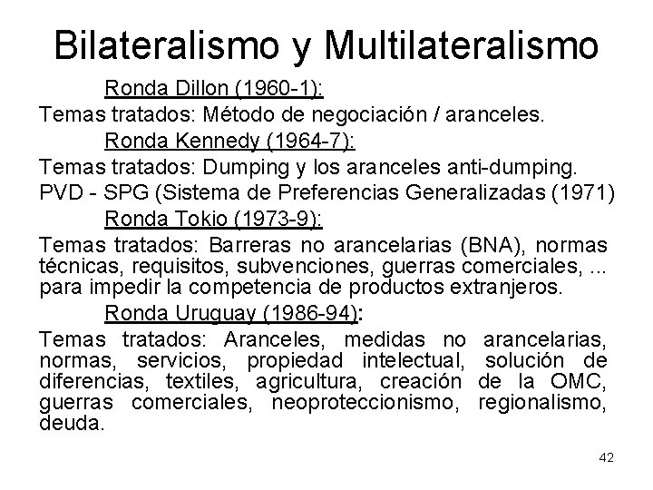 Bilateralismo y Multilateralismo Ronda Dillon (1960 -1): Temas tratados: Método de negociación / aranceles.