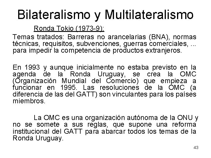 Bilateralismo y Multilateralismo Ronda Tokio (1973 -9): Temas tratados: Barreras no arancelarias (BNA), normas